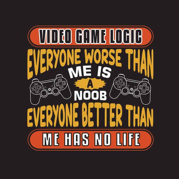 Gamer Quotes and Slogan good for Tee. Video Game Logic: Everyone - Vector, Image
