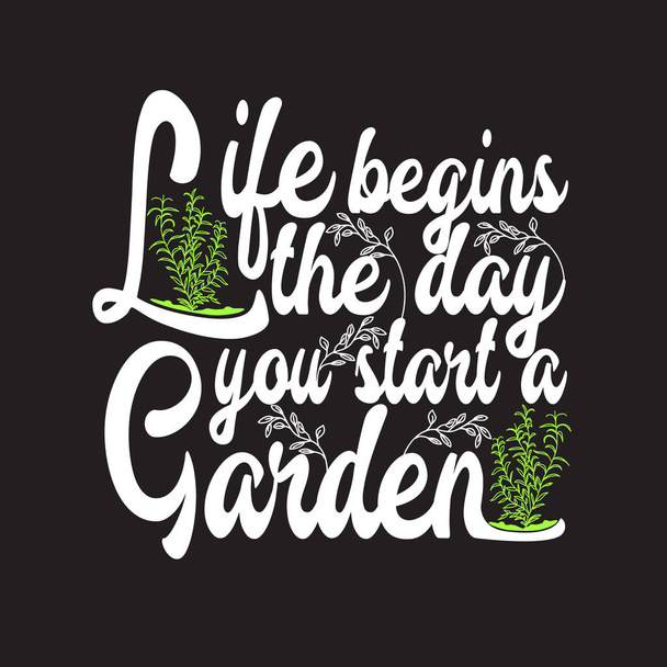 Gärtner Zitate und Slogan gut für Tee. Das Leben beginnt an dem Tag, an dem du - Vektor, Bild