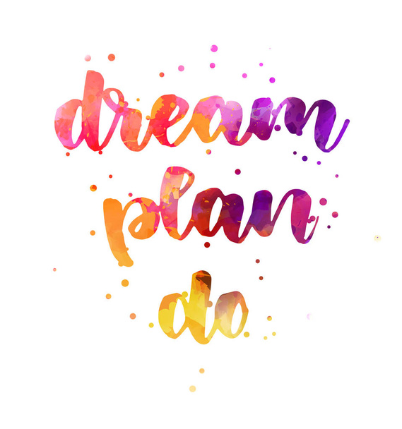 Dream, plan, do - watercolor motivational lettering - Διάνυσμα, εικόνα