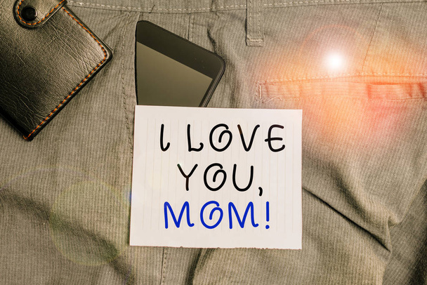 Conceptual hand writing showing I Love You, Mom. Concept meaning Loving message emotional feelings affection warm declaration Smartphone device inside trousers front pocket with wallet - Photo, Image