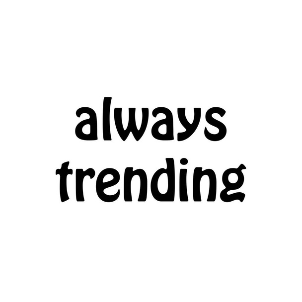 Πάντα trending, Τυπογραφία για T shirt graphic, poster, κάρτα, φυλλάδιο ή άλλες χρήσεις - Διάνυσμα, εικόνα