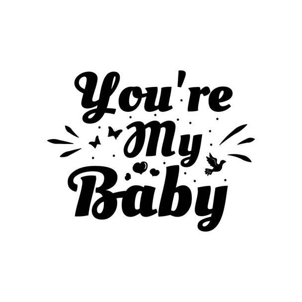 Ερωτική φράση "Είσαι το μωρό μου". Χειροποίητη τυπογραφική αφίσα. Ρομαντική κάρτα. Αγάπη ευχετήριες κάρτες διανυσματική απεικόνιση σε λευκό φόντο - Διάνυσμα, εικόνα