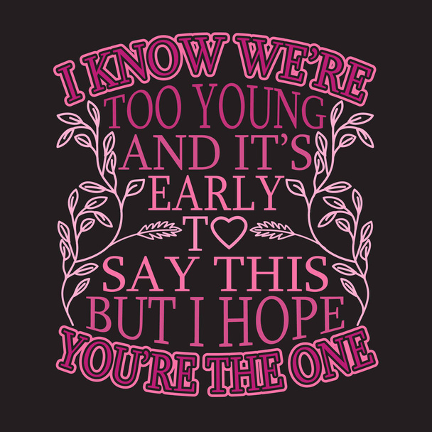Néhány idézet és szlogen jó a pólónak. Tudom, hogy túl fiatalok vagyunk, és még korai ezt mondani, de remélem, te vagy az egyetlen,. - Vektor, kép