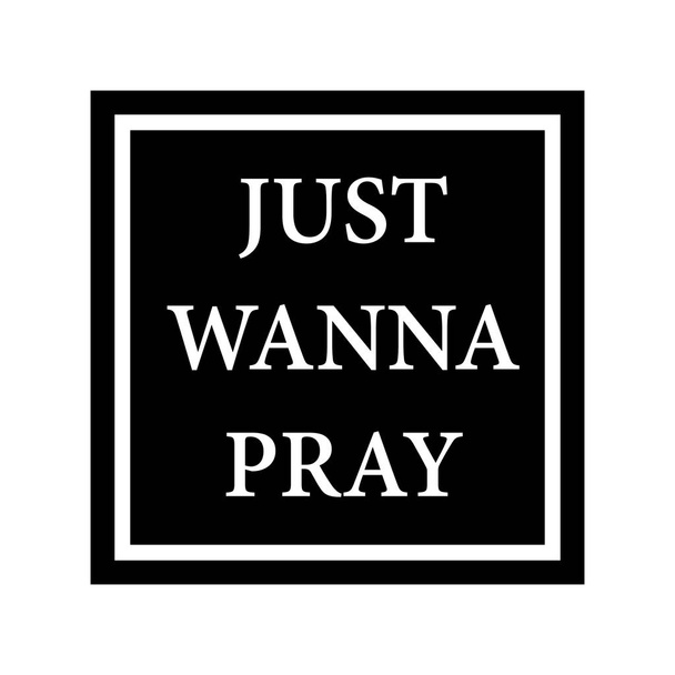 JUST WANNA PRAY Quotes design vector - Vector, Image