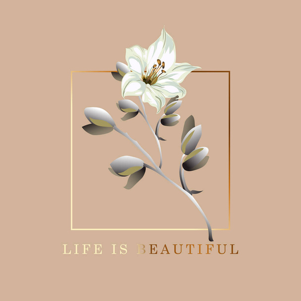 Life is beautiful postcard. Poster with lily flower and frame, positive motivation card, vector illustration. - Vector, imagen