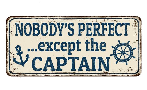 Nobody's perfect except the captain vintage rusty metal sign - Vector, Image