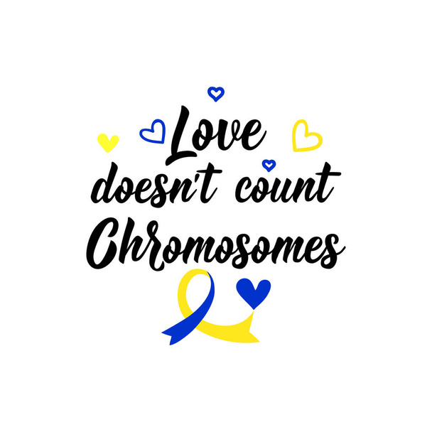 Love doesn't count chromosomes. Lettering. calligraphy vector. Ink illustration. World Down Syndrome Day. - Vector, Image