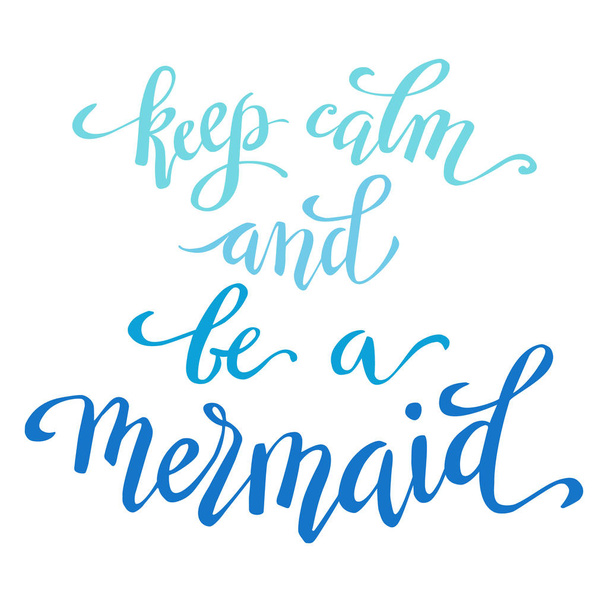 Keep calm and be a mermaid, hand written tyographic poster,vecto - Vector, imagen