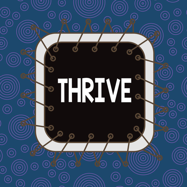 Text sign showing Thrive. Conceptual photo Think positively Continue to prosper and flourish Time to Blossom Asymmetrical uneven shaped format pattern object outline multicolour design. - Photo, Image