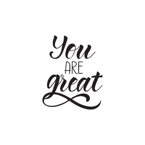 You are great. Ink hand lettering. Modern brush calligraphy. Inspiration graphic design typography element. - Vector, Image