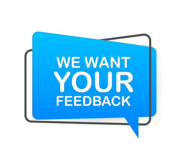 We want your feedback written on speech bubble. Advertising sign. Vector stock illustration - Vector, Image