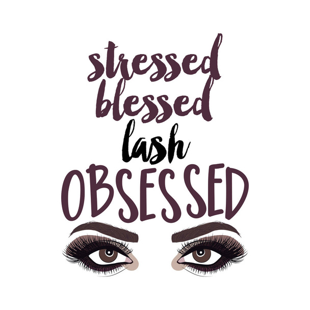 Stressed blessed lash Obsessed - Vector eps poster with beutiful eyelshes. Brush calligraphy isolated on white background. Feminism slogan with hand drawn lettering. Print for poster, card. - Vector, imagen