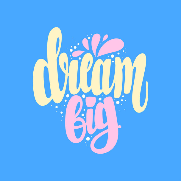 Illustration of Dream Big. Vector lettering. Design for cards, clothes and other - Vetor, Imagem