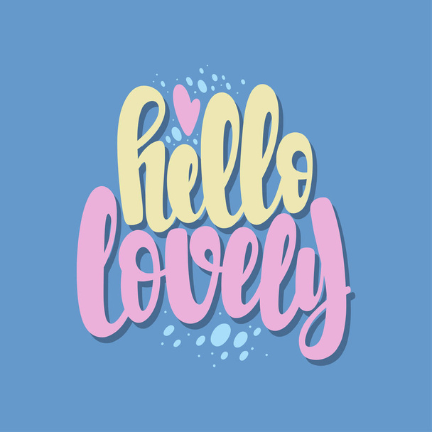 Illustration of Hello Lovely. Vector lettering. Design for cards, clothes and other - Vetor, Imagem