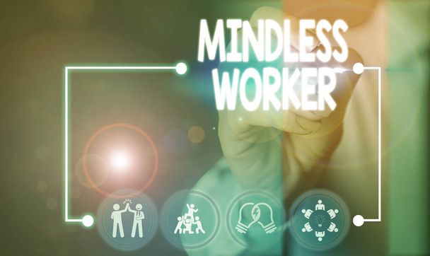 Text sign showing Mindless Worker. Conceptual photo Having no intelligent purpose Showing little attention. - Fotografie, Obrázek