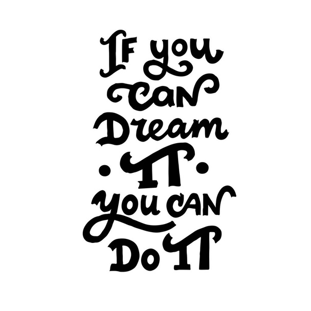 If you can dream it, you can do it, hand drawn vector lettering text, slogan - Vector, afbeelding