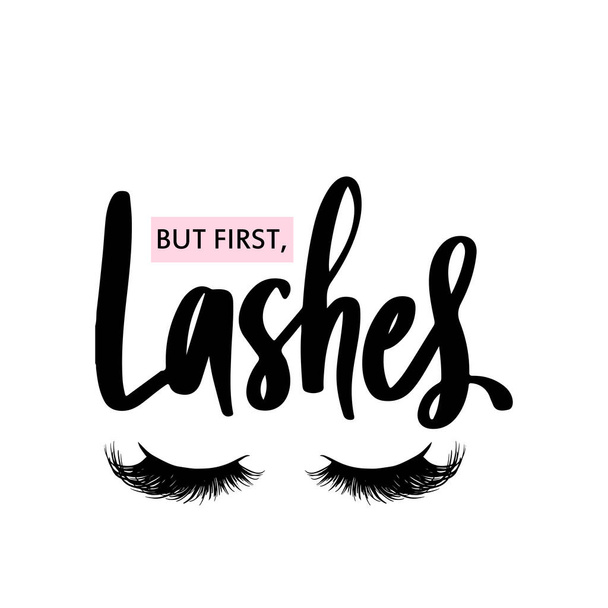 But first, lashes. Calligraphy phrase for girls, beauty salon, lash extensions maker - Vektor, Bild