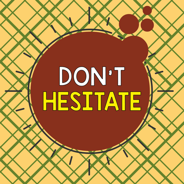 Conceptual hand writing showing Don T Hesitate. Business photo text do something and do not have to worry about the outcome Asymmetrical uneven shaped pattern object multicolour design. - Foto, Bild