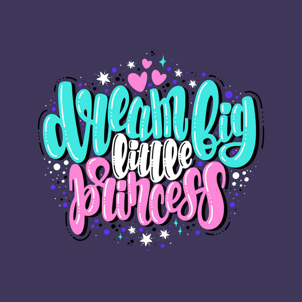 Illustration of Dream Big Little Princess. Vector lettering. Design for cards, clothes and other - Вектор,изображение