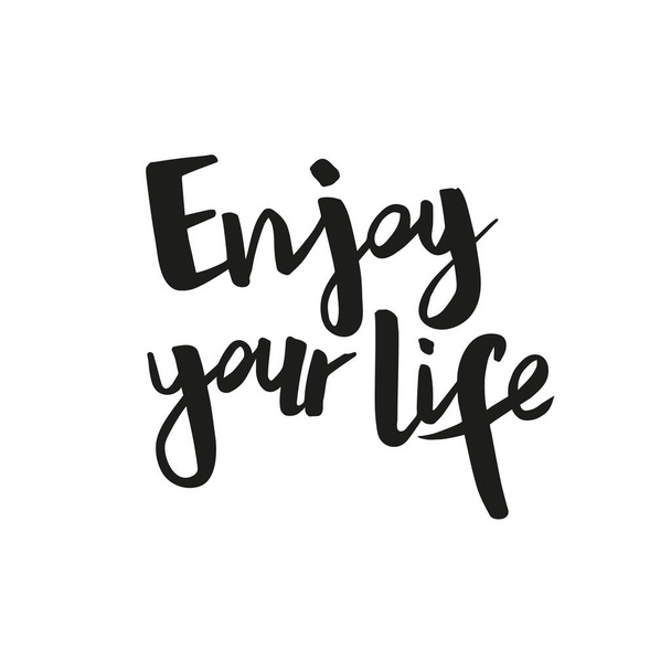 Positive inspirational handwritten phrase Enjoy your life. Hand drawn brush lettering. Vector calligraphy for cards, t-shirt, textiles, posters, prints, and web. Black words on white background.  - Vektor, Bild