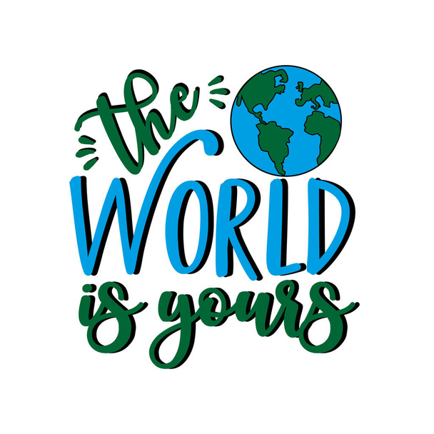 The World is yours -saying with hand drawn Earth planet .Good for poster banner, textile print and gift design. - Vector, Image