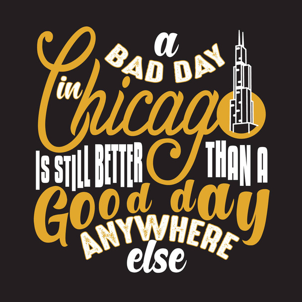 Chicago Quotes and Slogan good for T-Shirt (англійською). Поганий день у Чикаго все ще кращий, ніж вдалий день. - Вектор, зображення