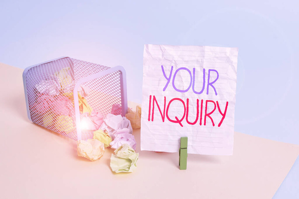 Text sign showing Your Inquiry. Conceptual photo the act of inquiring or of seeking information by questioning Trash bin crumpled paper clothespin empty reminder office supplies tipped. - Foto, Bild
