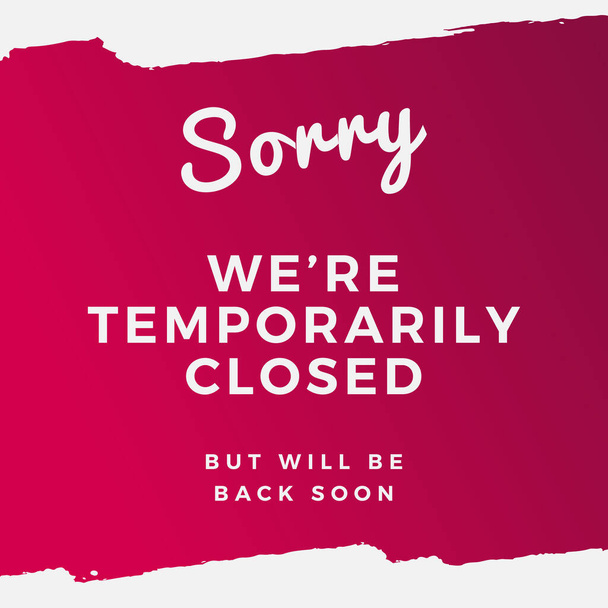 Sorry We're Temporarily Closed. Will be back soon - Vector, Image