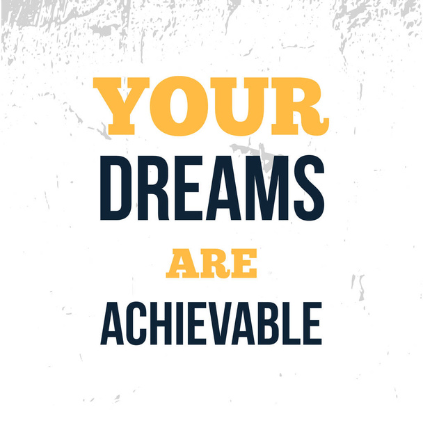 Your Dreams are achievable , motivational poster, grunge quote background, positive quote - Wektor, obraz