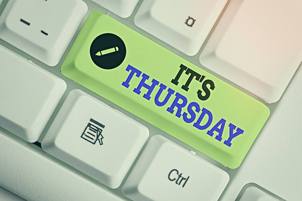 Writing note showing Its Thursday. Business photo showcasing day of the week before Friday and following Wednesday. - Photo, Image