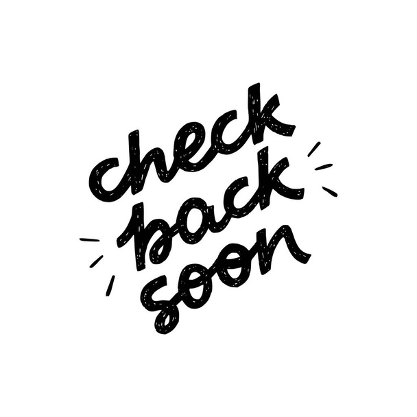 Check Back Soon black and white hand drawn lettering inscription. Common web phrase calling for returning to the page for the latest news, updates. Handwritten text for site, blog, newsletter, store - Vector, Image
