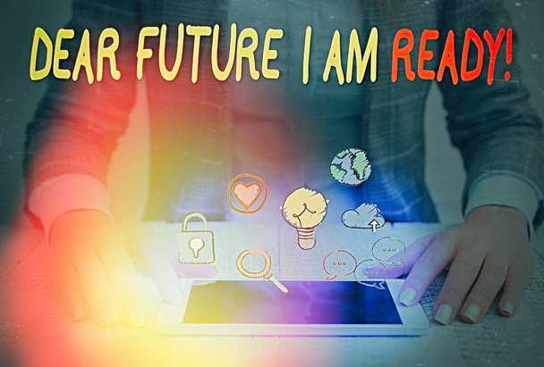 Scrittura concettuale a mano che mostra Dear Future I Am Ready. Business foto testo stato situazione di azione in fase di piena preparazione
. - Foto, immagini