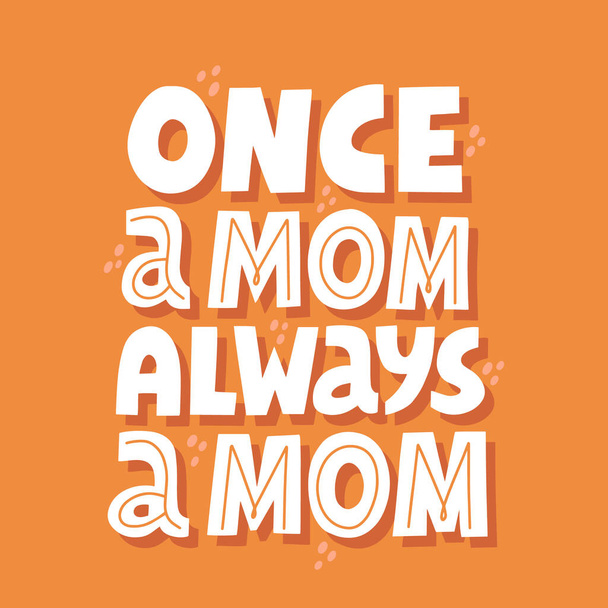 Однажды мама всегда цитирует маму. Векторные надписи на футболке, открытке, плакате. День матери
. - Вектор,изображение