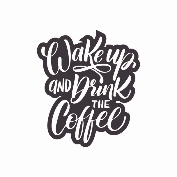 Vektorová ilustrace s ručně kresleným písmem. "Vstávat a pít kávu" nápis pro tisky a plakáty, design menu, pozvánky a přání - Vektor, obrázek