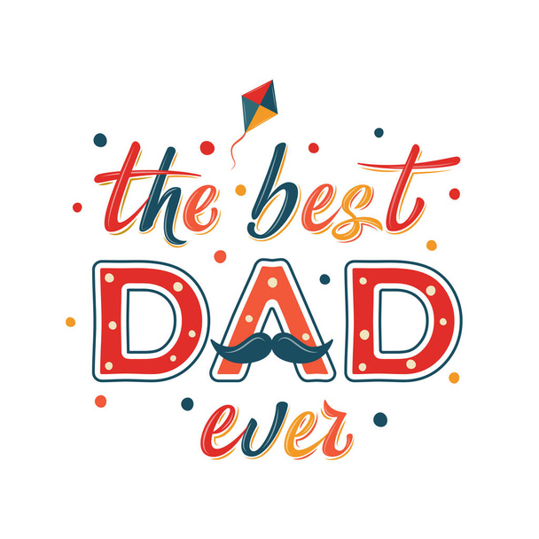 Happy Father's day funny card design with decorated text "The best Dad ever" isolated on white backgroung. For postcard, invitation, poster, banner, email, web pages. Vector season greeting - Vector, Image