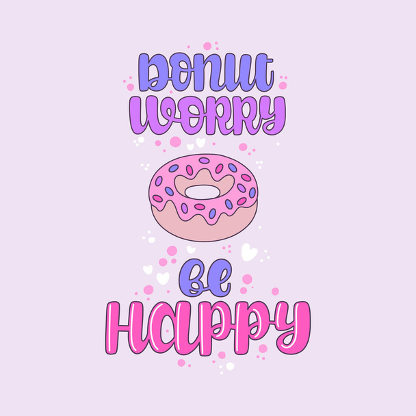 Illustration of Donut Worry be Happy. Vector lettering. Design for cards, stickers, clothes and other - Vector, Imagen