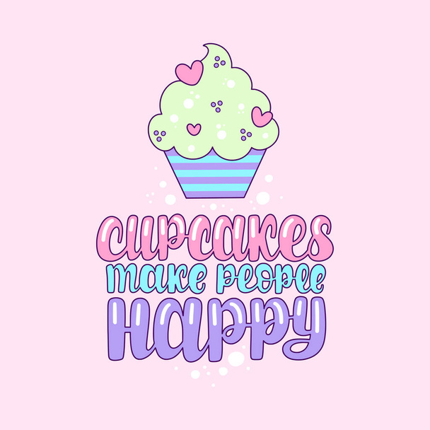 Illustration of Cupcakes make people Happy. Vector lettering. Design for cards, stickers, clothes and other - Vecteur, image