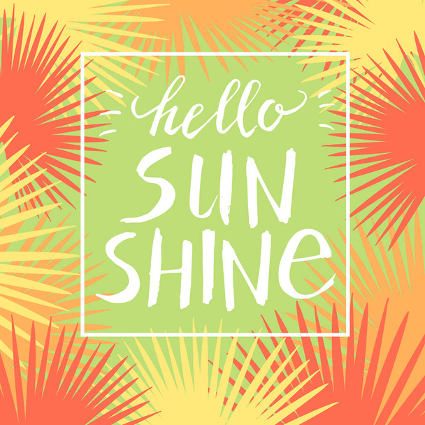 Bonjour sunshine, lettrage vectoriel de peinture à la main sur un cadre abstrait de feuilles de palmier tropical, design d'été, bannière, affiche typographique
. - Vecteur, image
