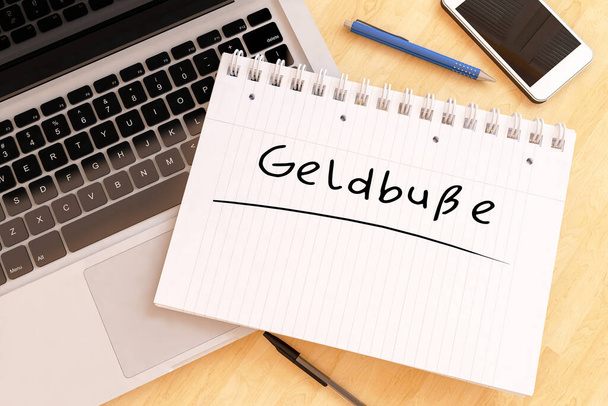 Geldbusse - parola tedesca per sanzione amministrativa - testo scritto a mano in un quaderno su una scrivania - illustrazione di rendering 3d
. - Foto, immagini