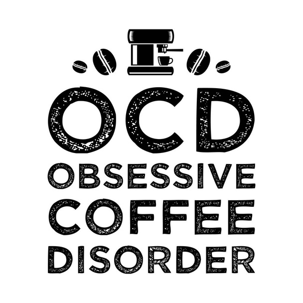 Funny Coffee Quote and Saying. obsessive coffee disorder - Vector, Image