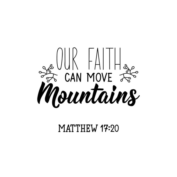 Ons geloof kan bergen verzetten. Letteren. Inspirerend en bijbelcitaat. Kan gebruikt worden voor prints tassen, t-shirts, posters, kaarten. Inktillustratie - Vector, afbeelding