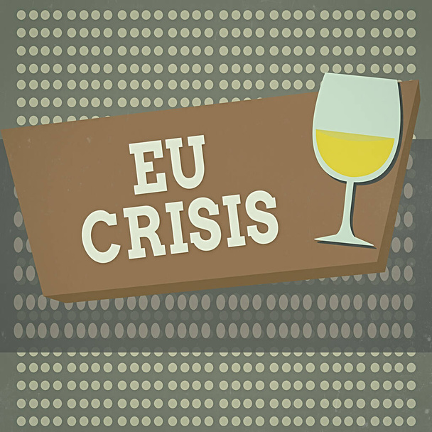 Conceptual hand writing showing Eu Crisis. Business photo text eurozone state unable to repay or refinance their government debt Halftone Goblet Glassware filled with Wine Rectangular Form. - Photo, Image