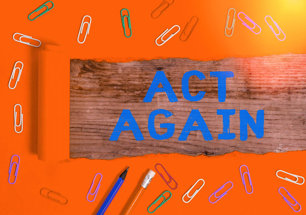 Handwriting text Act Again. Concept meaning do something for a particular purpose Take action on something. - Photo, Image
