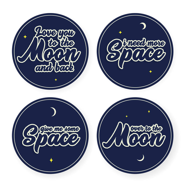 Space vector  lettering for patches and stickers - creative set incuding inscriptions: I need more space, give me more space, over to the moon, love you to the moon and back. - Vector, afbeelding