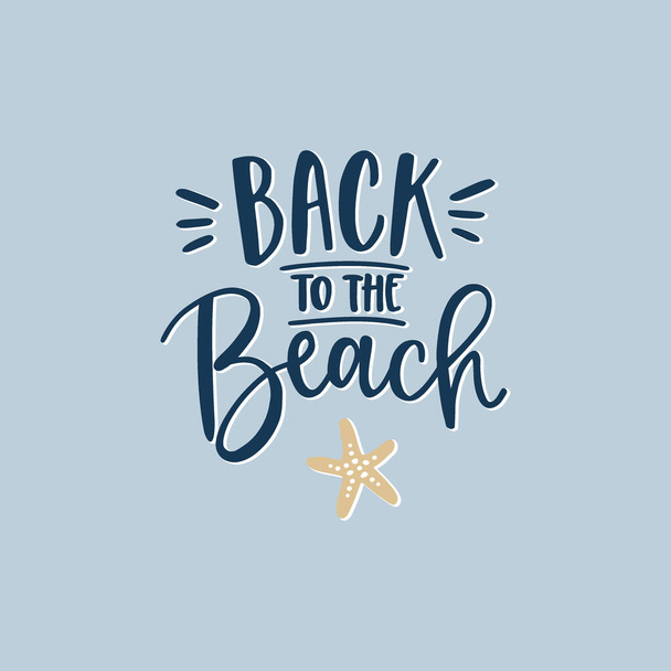 Back to the beach. Hand-lettering quote card with golden starfish illustration. Vector hand drawn inspirational quote. Calligraphic poster, shirt design. Vacation, beach and summer concept. - Vektor, Bild