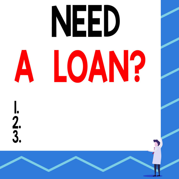 Text sign showing Need A Loan question. Conceptual photo amount of money that is borrowed often from bank One man professor wear white coat red tie hold big board use two hands. - Photo, Image