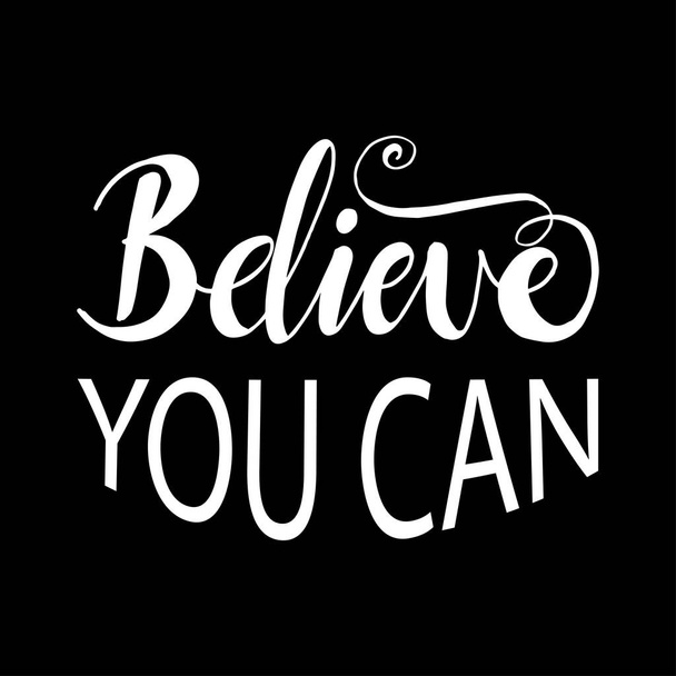 Believe you can. Typography motivational poster, hand lettering calligraphy. - Vektori, kuva