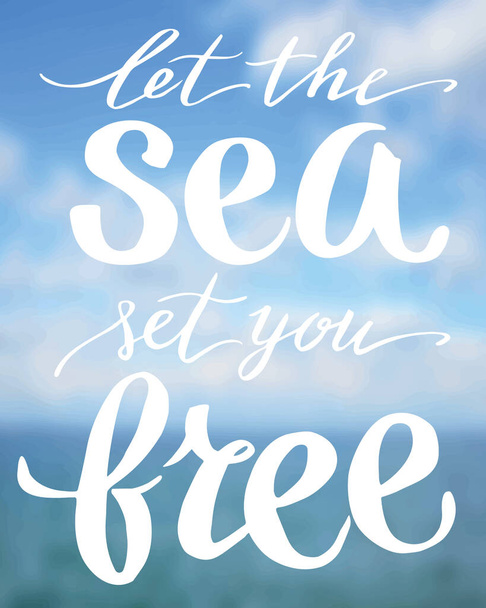 Let the sea set you free, hand written lettering on blur landscape background. - Vecteur, image