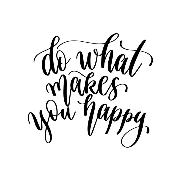 do what makes you happy - hand lettering inscription positive quote design, motivation and inspiration phrase - Διάνυσμα, εικόνα