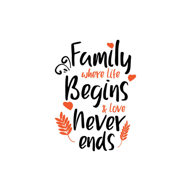 家族の引用レタリングタイポグラフィ。人生が始まり愛が終わることのない家族 - ベクター画像